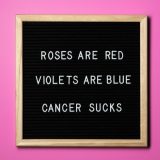 roses are red violets are blue cancer sucks
